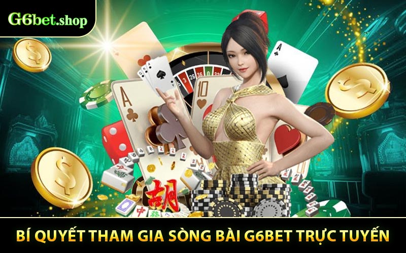 Bí quyết tham gia sòng bài G6bet trực tuyến