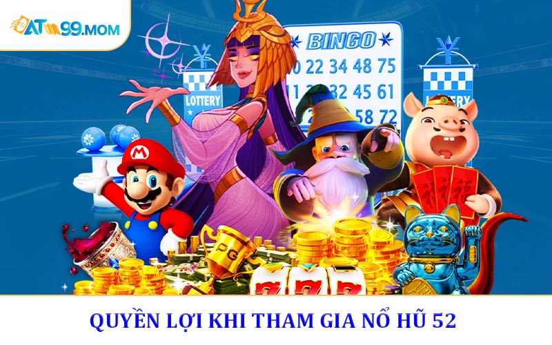 Những quyền lợi khi tham gia nổ hũ 52 tại ATM99